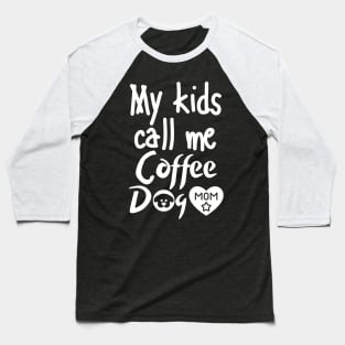 My kids call me Coffee Dog Mom Baseball T-Shirt